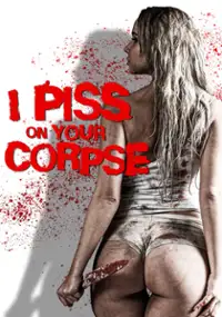Plakat filmu I Piss on Your Corpse