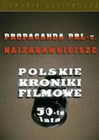 Plakat filmu Propaganda PRL-u cz. 2: Najzabawniejsze Polskie Kroniki Filmowe. Lata 50-te.