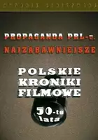 plakat filmu Propaganda PRL-u cz. 2: Najzabawniejsze Polskie Kroniki Filmowe. Lata 50-te.