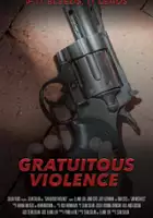 plakat filmu Gratuitous Violence