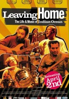 plakat filmu Leaving Home: The Life and Music of Indian Ocean 