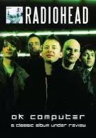 Radiohead: OK Computer - A Classic Album Under Review