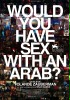 Would You Have Sex with an Arab?
