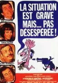 Plakat filmu La Situation est grave... mais pas désespérée