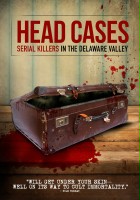 plakat filmu Head Cases: Serial Killers in the Delaware Valley