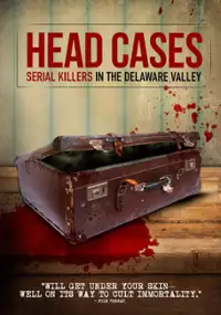 Plakat filmu Head Cases: Serial Killers in the Delaware Valley