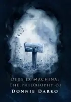 Daniel Griffith / Deus Ex Machina: The Philosophy of \"Donnie Darko\"