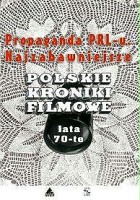 plakat filmu Propaganda PRL-u: najzabawniejsze Polskie Kroniki Filmowe. Lata 70-te
