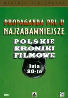 plakat filmu Propaganda PRL-u: najzabawniejsze Polskie Kroniki Filmowe. Lata 80-te