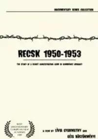 Plakat filmu Recsk 1950-1953, egy titkos kényszermunkatábor története