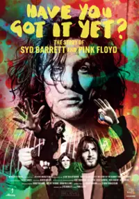 Plakat filmu Have You Got It Yet? The Story of Syd Barrett and Pink Floyd