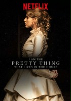 plakat filmu I Am the Pretty Thing That Lives in the House
