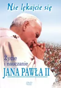 Plakat filmu &quot;Nie lękajcie się&quot;. Życie i nauczanie Jana Pawła II
