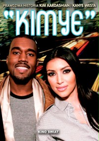KIMYE - The True Life Story of Kanye West and Kim Kardashian