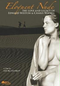 Eloquent Nude: The Love and Legacy of Edward Weston & Charis Wilson