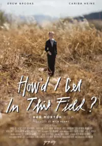 Plakat filmu How'd I Get in This Field?