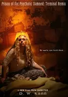 plakat filmu Prison of the Psychotic Damned: Terminal Remix