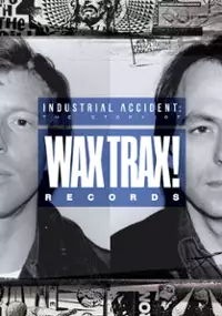 Plakat filmu Industrial Accident: The Story of Wax Trax! Records