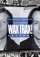 plakat filmu Industrial Accident: The Story of Wax Trax! Records