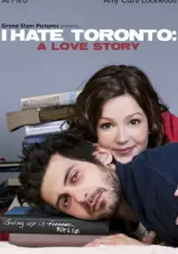 Plakat filmu I Hate Toronto: A Love Story