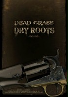 plakat filmu Dead Grass, Dry Roots
