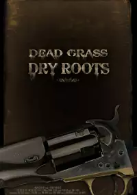 Plakat filmu Dead Grass, Dry Roots
