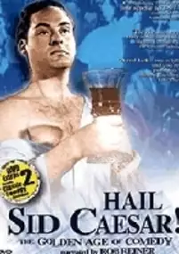 Plakat filmu Hail Sid Caesar! The Golden Age of Comedy