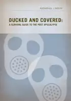 Nathaniel Lindsay / Ducked and Covered: A Survival Guide to the Post Apocalypse