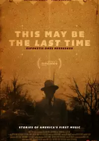 Plakat filmu This May Be the Last Time
