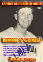 Enrique Bravo / Honor y gloria o La vida de Roberto Ortiz