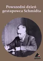 Jerzy Dorożyński / Powszedni dzień gestapowca Schmidta