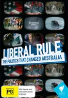 plakat filmuLiberal Rule - The Politics That Changed Australia