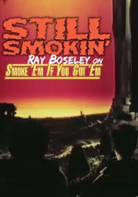 Plakat filmu Still Smokin': Ray Boseley on Smoke 'Em If You Got 'Em