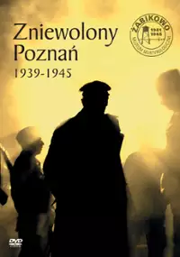 Plakat filmu Zniewolony Poznań 1939-1945