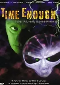 Plakat filmu Time Enough: The Alien Conspiracy