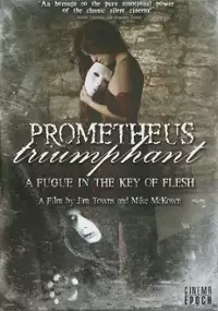 Plakat filmu Prometheus Triumphant: A Fugue in the Key of Flesh