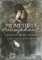 plakat filmu Prometheus Triumphant: A Fugue in the Key of Flesh