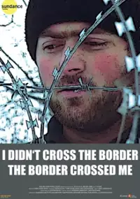 Plakat filmu I Didn't Cross the Border: The Border Crossed Me