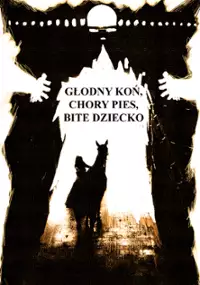 Plakat filmu Głodny koń, chory pies, bite dziecko