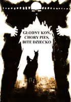 plakat filmu Głodny koń, chory pies, bite dziecko