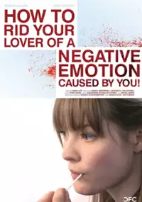Plakat filmu How To Rid Your Lover of a Negative Emotion Caused By You!