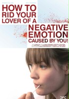 plakat filmu How To Rid Your Lover of a Negative Emotion Caused By You!