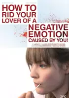 plakat filmu How To Rid Your Lover of a Negative Emotion Caused By You!