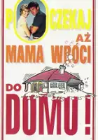 plakat filmu Poczekaj, aż mama wróci do domu!