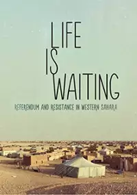 Plakat filmu Life is Waiting: Referendum and Resistance in Western Sahara
