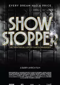Plakat filmu Show Stopper: The Theatrical Life of Garth Drabinsky
