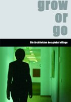 plakat filmu Grow or Go - Die Architekten des Global Village