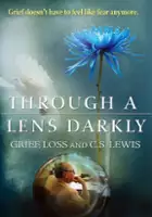 plakat filmu Through a Lens Darkly: Grief, Loss and C.S. Lewis