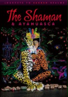 plakat filmu The Shaman & Ayahuasca: Journeys to Sacred Realms