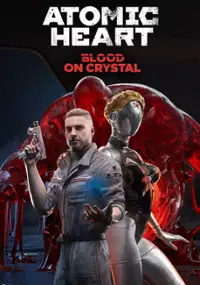 Plakat gry Atomic Heart: Blood on Crystal